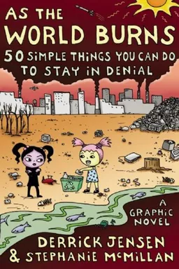 As the World Burns: 50 Simple Things You Can Do to Stay in Denial