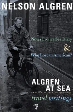 Algren at Sea: Notes from a Sea Diary & Algren at Sea-The Travel Writings
