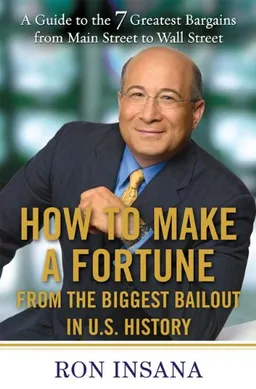 How to Make a Fortune from the Biggest Bailout in U.S. History: A Guide to the 7 Greatest Bargains from Main Street to Wall Street