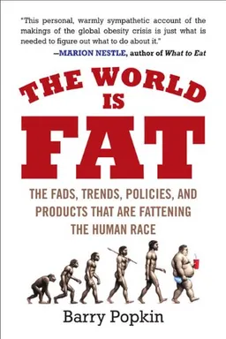 עטיפת הספר The World Is Fat: The Fads, Trends, Policies, and Products That Are Fattening the Human Race מאת Barry Popkin