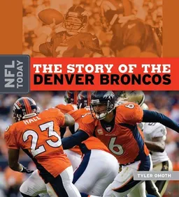 עטיפת הספר The Story of the Denver Broncos (NFL Today) מאת Tyler Omoth