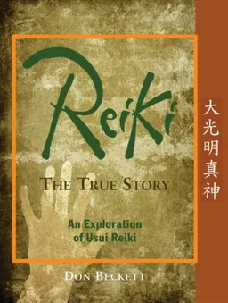 Reiki: The True Story: An Exploration of Usui Reiki