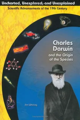 Charles Darwin and The Origin of the Species (Uncharted, Unexplored, and Unexplained)