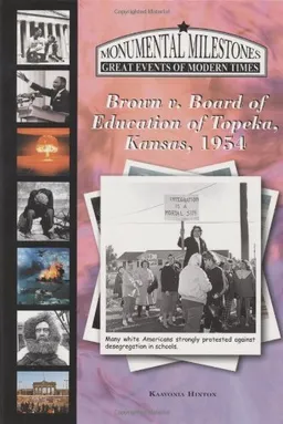 Brown v. Board of Education of Topeka, Kansas, 1954 (Monumental Milestones: Great Events of Modern Times)