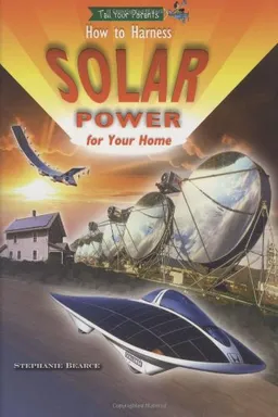 How to Harness Solar Power for Your Home (Tell Your Parents) (Robbie Readers)
