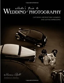 Master's Guide to Wedding Photography: Capturing Unforgettable Moments and Lasting Impressions