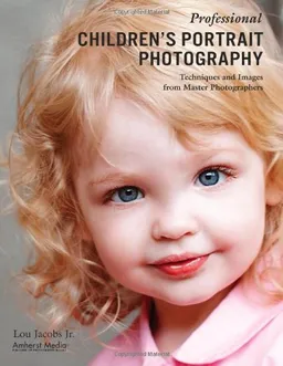 Professional Children's Portrait Photography: Techniques and Images from Master Photographers (Pro Photo Workshop)