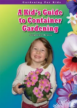A Kid's Guide to Container Gardening (Gardening for Kid's) (Robbie Readers)