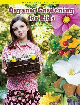 עטיפת הספר Organic Gardening for Kids (Gardening for Kid's) (Robbie Readers) מאת Elizabeth Scholl