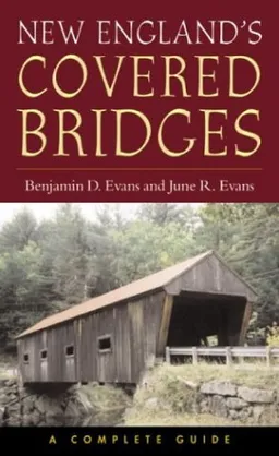 עטיפת הספר New England's Covered Bridges: A Complete Guide מאת Benjamin D. Evans