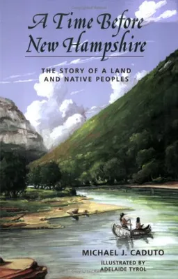 A Time Before New Hampshire: The Story of a Land and Native Peoples