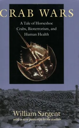 עטיפת הספר Crab Wars: A Tale of Horseshoe Crabs, Bioterrorism, and Human Health מאת William Sargent
