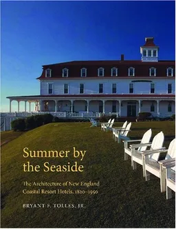 עטיפת הספר Summer by the Seaside: The Architecture of New England Coastal Resort Hotels, 1820-1950 מאת Bryant F. Tolles