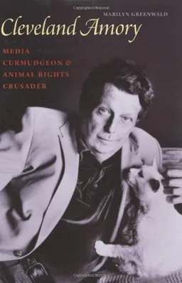 עטיפת הספר Cleveland Amory: Media Curmudgeon and Animal Rights Crusader מאת Marilyn Greenwald