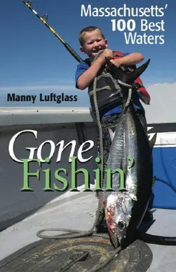 עטיפת הספר Gone Fishin': Massachusetts' 100 Best Waters מאת Manny Luftglass