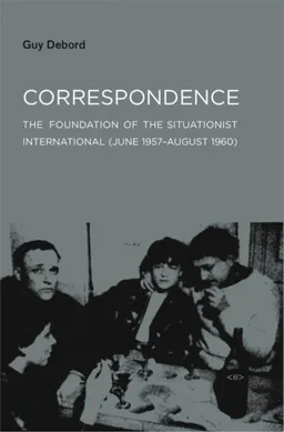 Correspondence: The Foundation of the Situationist International (June 1957–August 1960) (Semiotext(e) / Foreign Agents)