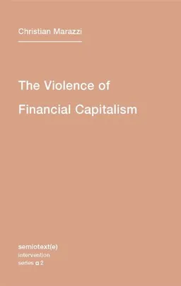 The Violence of Financial Capitalism (Semiotext(e) / Intervention)