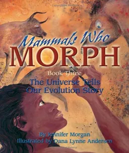 עטיפת הספר Mammals Who Morph: The Universe Tells Our Evolution Story (Sharing Nature With Children Book) מאת Jennifer Morgan