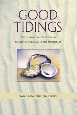 עטיפת הספר Good Tidings: The History and Ecology of Shellfish Farming in the Northeast מאת Barbara Brennessel