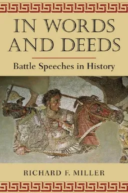 עטיפת הספר In Words and Deeds: Battle Speeches in History מאת Richard F. Miller