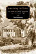 Remodeling the Nation: The Architecture of American Identity, 1776-1858 (Becoming Modern: New Nineteenth-Century Studies)