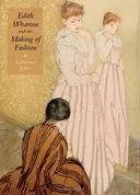 Edith Wharton and the Making of Fashion (Becoming Modern: New Nineteenth-Century Studies)