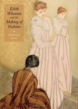 Edith Wharton and the Making of Fashion (Becoming Modern: New Nineteenth-Century Studies)