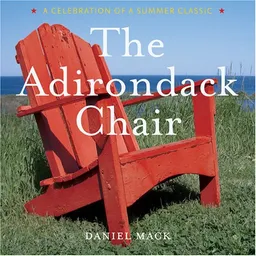 The Adirondack Chair: A Celebration of a Summer Classic