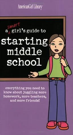 A Smart Girl's Guide to Starting Middle School: Everything You Need to Know About Juggling More Homework, More Teachers, and More Friends (American Girl Library)