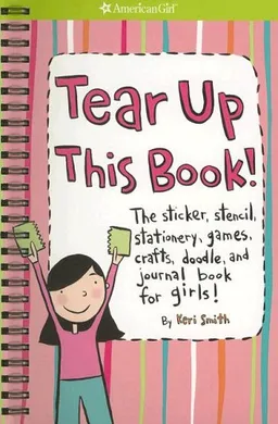 Tear Up This Book!: The Sticker, Stencil, Stationery, Games, Crafts, Doodle, And Journal Book For Girls! (American Girl Library)