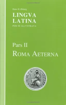 Lingua Latina: Pars II: Roma Aeterna (Latin Edition)
