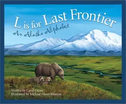 L Is For Last Frontier: An Alaska Alphabet Edition 1. (Discover America State By State. Alphabet Series)