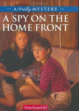 A Spy On The Home Front: A Molly Mystery (American Girl Mysteries)
