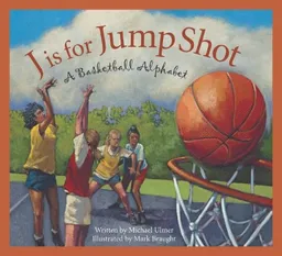 J is for Jump Shot: A Basketball Alphabet Edition 1. (Sports Alphabet)