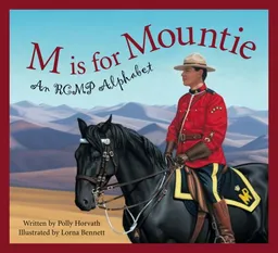 M Is for Mountie: A RCMP Alphabet
