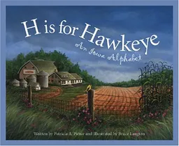 H is for Hawkeye: An Iowa Alphabet Edition 1. (Discover America State By State. Alphabet Series)