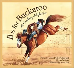 B is for Buckaroo: A Cowboy Alphabet
