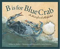 B is for Blue Crab: A Maryland Alphabet Edition 1. (Discover America State By State. Alphabet Series)