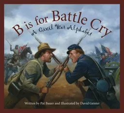 B is for Battle Cry: A Civil War Alphabet (Discover the World)