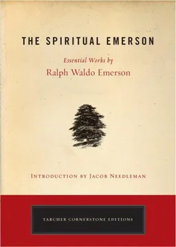 The Spiritual Emerson: Essential Works by Ralph Waldo Emerson (Tarcher Cornerstone Editions)