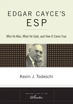 Edgar Cayce's ESP: Who He Was, What He Said, and How it Came True (Tarcher Lives of the Masters)