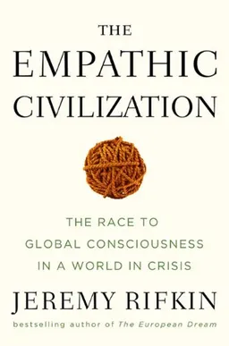 The Empathic Civilization: The Race to Global Consciousness in a World in Crisis