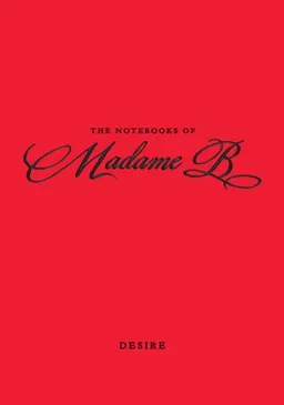 The Notebooks of Madame B: Desire