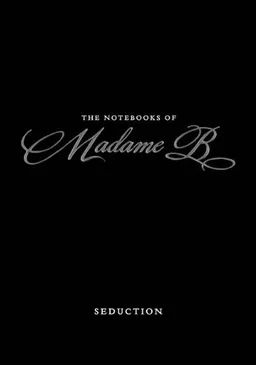 The Notebooks of Madame B: Seduction