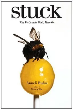 Stuck: Why We Can't (or Won't) Move On