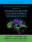 The American Psychiatric Publishing Textbook of Neuropsychiatry and Behavioral Neurosciences, Fifth Edition (American Psychiatric Press Textbook of Neuropsychiatry)