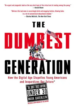 The Dumbest Generation: How the Digital Age Stupefies Young Americans and Jeopardizes Our Future(Or, Don't Trust Anyone Under 30)