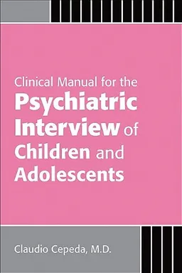 Clinical Manual for the Psychiatric Interview of Children and Adolescents