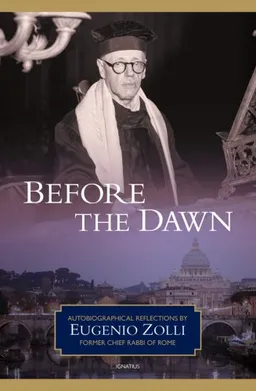 Before the Dawn: Autobiographical Reflections by Eugenio Zolli, Former Chief Rabbi of Rome