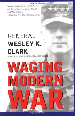 Waging Modern War: Bosnia, Kosovo, and the Future of Combat